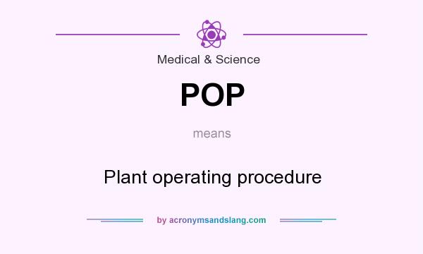 What does POP mean? It stands for Plant operating procedure