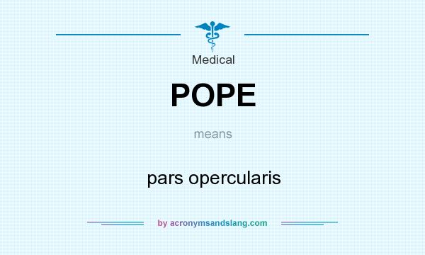 What does POPE mean? It stands for pars opercularis
