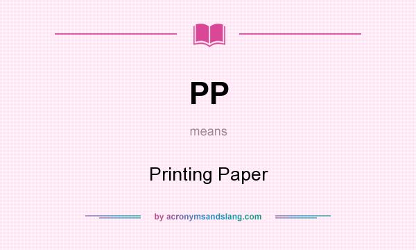 What does PP mean? It stands for Printing Paper