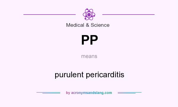 What does PP mean? It stands for purulent pericarditis