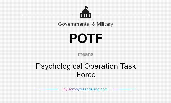 What does POTF mean? It stands for Psychological Operation Task Force