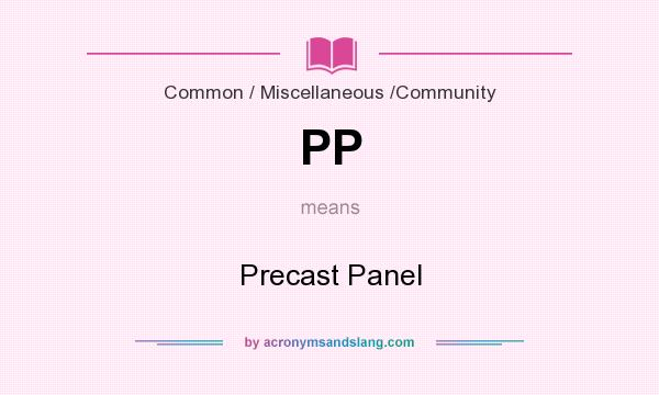 What does PP mean? It stands for Precast Panel