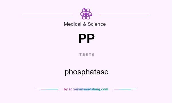 What does PP mean? It stands for phosphatase
