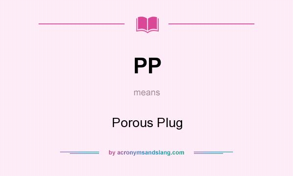 What does PP mean? It stands for Porous Plug