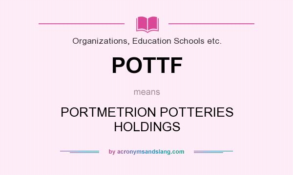 What does POTTF mean? It stands for PORTMETRION POTTERIES HOLDINGS
