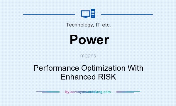 What does Power mean? It stands for Performance Optimization With Enhanced RISK