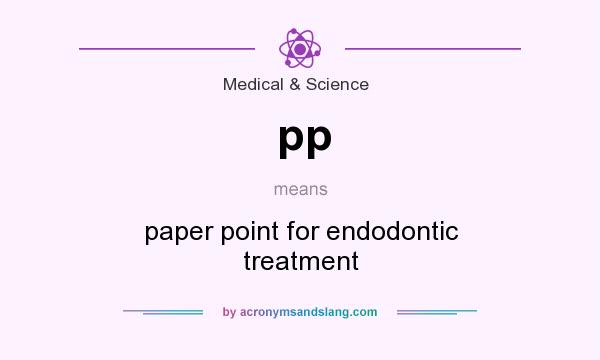 What does pp mean? It stands for paper point for endodontic treatment