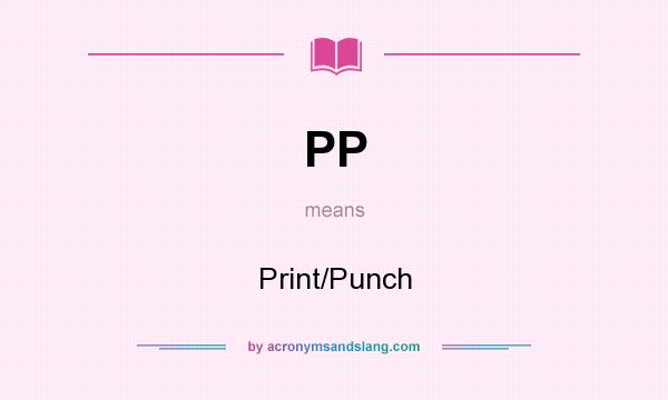 What does PP mean? It stands for Print/Punch