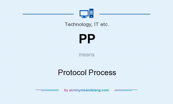 What does PP mean? It stands for Protocol Process