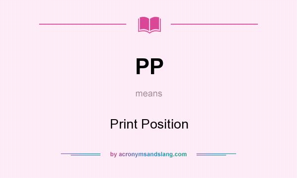 What does PP mean? It stands for Print Position