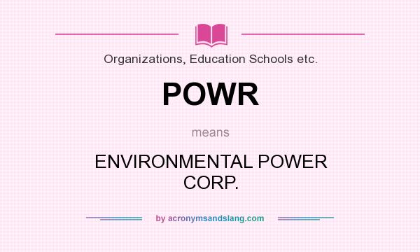 What does POWR mean? It stands for ENVIRONMENTAL POWER CORP.