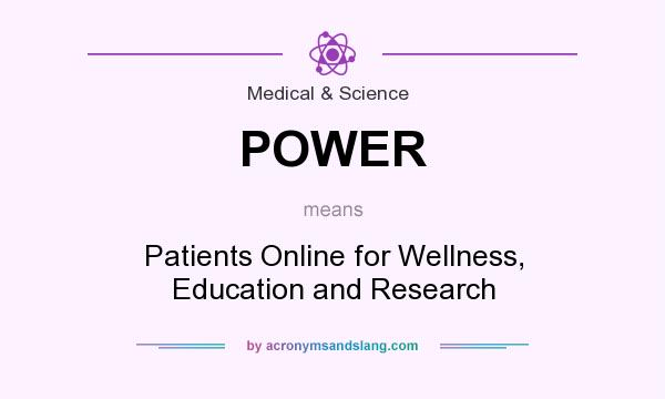 What does POWER mean? It stands for Patients Online for Wellness, Education and Research