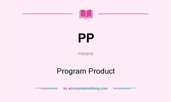 What does PP mean? It stands for Program Product