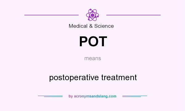 What does POT mean? It stands for postoperative treatment