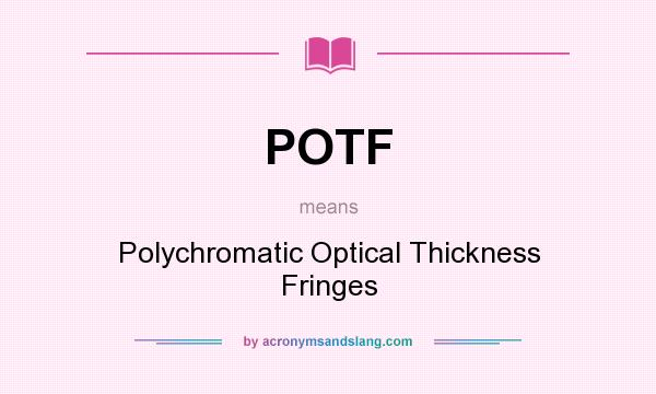 What does POTF mean? It stands for Polychromatic Optical Thickness Fringes