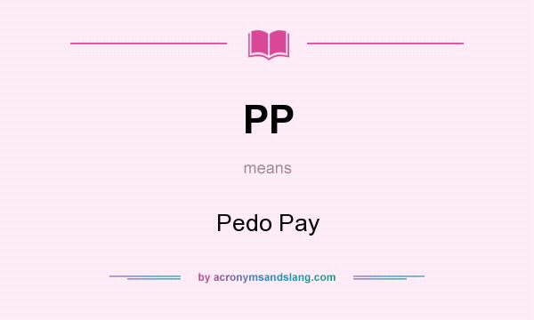 What does PP mean? It stands for Pedo Pay