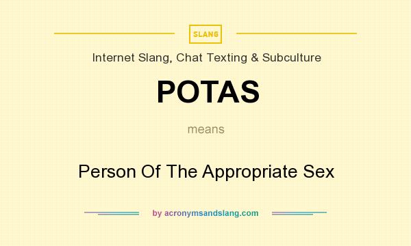 What does POTAS mean? It stands for Person Of The Appropriate Sex