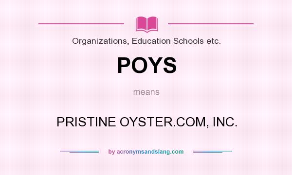 What does POYS mean? It stands for PRISTINE OYSTER.COM, INC.
