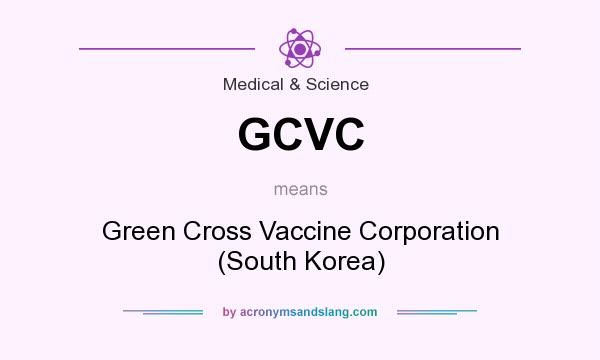 What does GCVC mean? It stands for Green Cross Vaccine Corporation (South Korea)