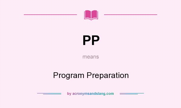 What does PP mean? It stands for Program Preparation