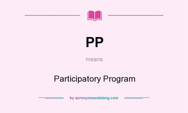 What does PP mean? It stands for Participatory Program