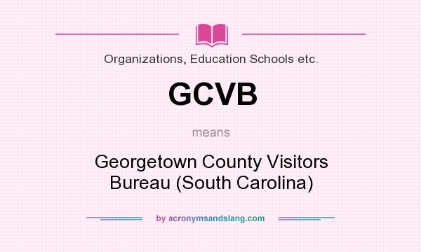 What does GCVB mean? It stands for Georgetown County Visitors Bureau (South Carolina)