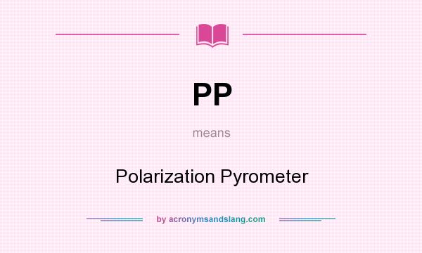 What does PP mean? It stands for Polarization Pyrometer