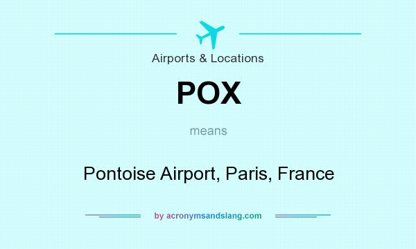 What does POX mean? It stands for Pontoise Airport, Paris, France