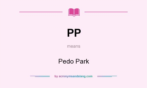 What does PP mean? It stands for Pedo Park