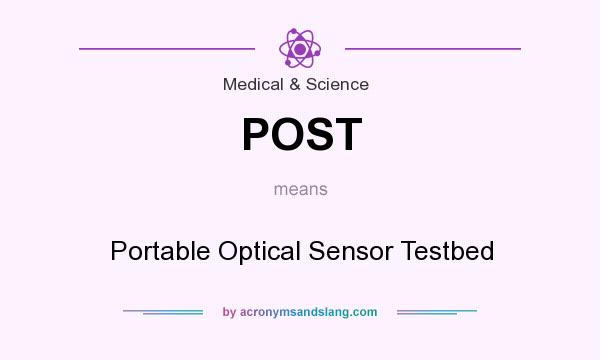 What does POST mean? It stands for Portable Optical Sensor Testbed
