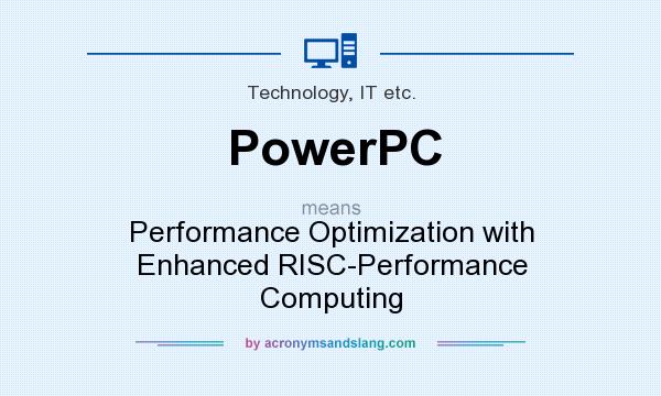 What does PowerPC mean? It stands for Performance Optimization with Enhanced RISC-Performance Computing