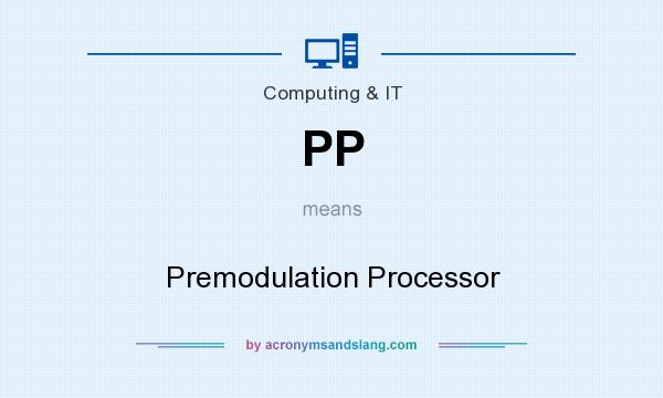 What does PP mean? It stands for Premodulation Processor