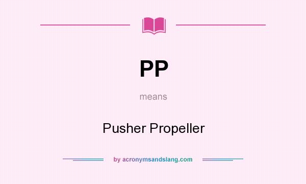 What does PP mean? It stands for Pusher Propeller