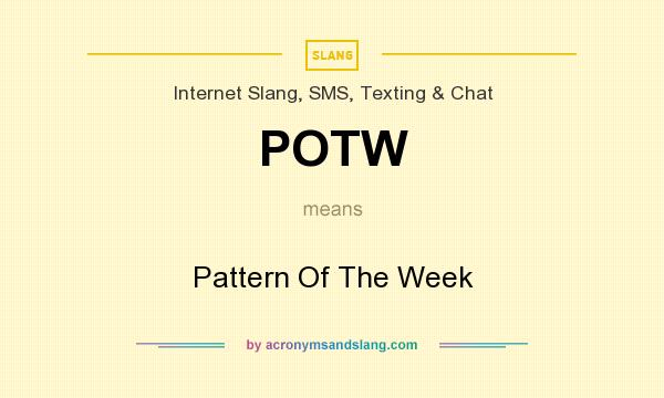 What does POTW mean? It stands for Pattern Of The Week