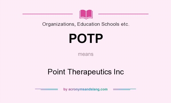 What does POTP mean? It stands for Point Therapeutics Inc