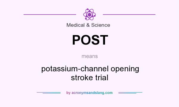 What does POST mean? It stands for potassium-channel opening stroke trial