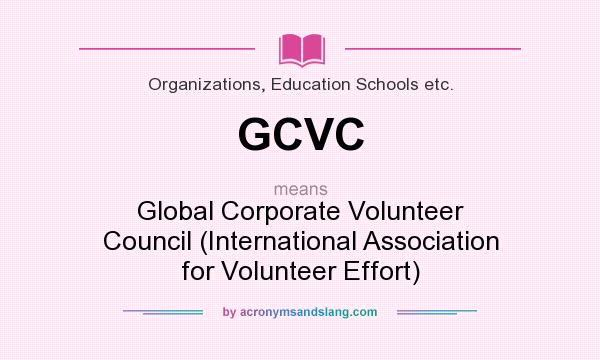 What does GCVC mean? It stands for Global Corporate Volunteer Council (International Association for Volunteer Effort)