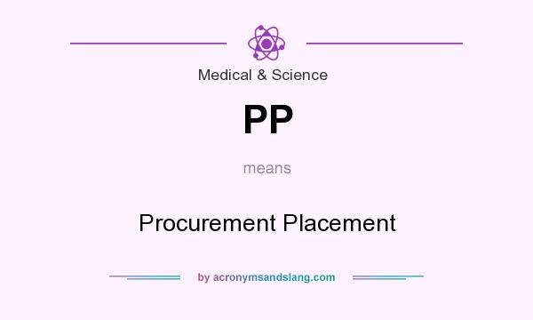 What does PP mean? It stands for Procurement Placement