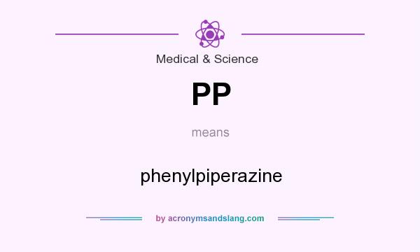 What does PP mean? It stands for phenylpiperazine