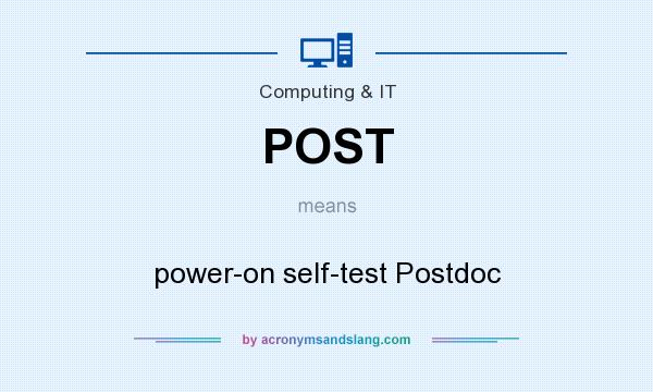 What does POST mean? It stands for power-on self-test Postdoc