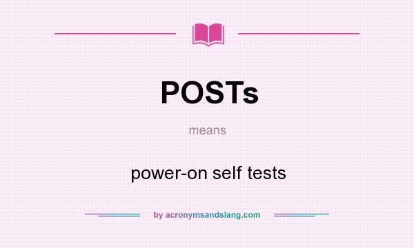 What does POSTs mean? It stands for power-on self tests