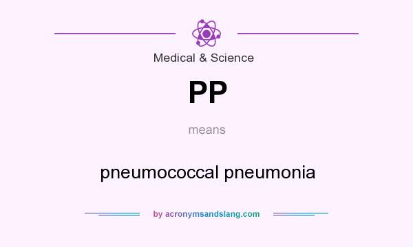 What does PP mean? It stands for pneumococcal pneumonia