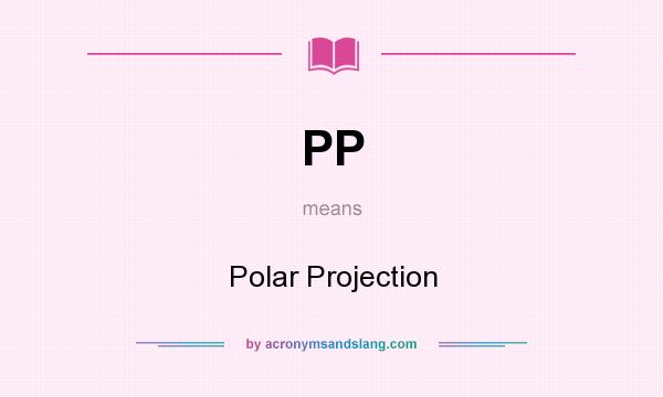 What does PP mean? It stands for Polar Projection