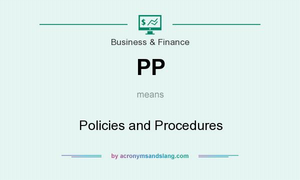 What does PP mean? It stands for Policies and Procedures