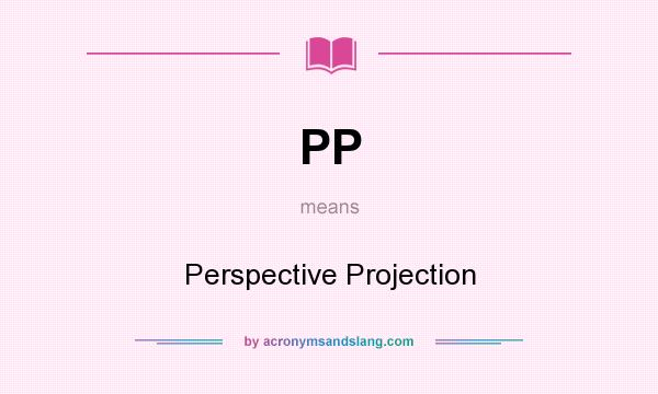What does PP mean? It stands for Perspective Projection