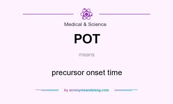 What does POT mean? It stands for precursor onset time