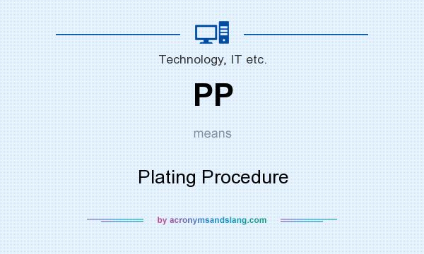 What does PP mean? It stands for Plating Procedure