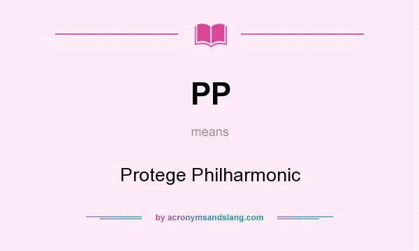 What does PP mean? It stands for Protege Philharmonic