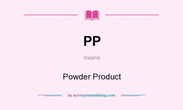 What does PP mean? It stands for Powder Product