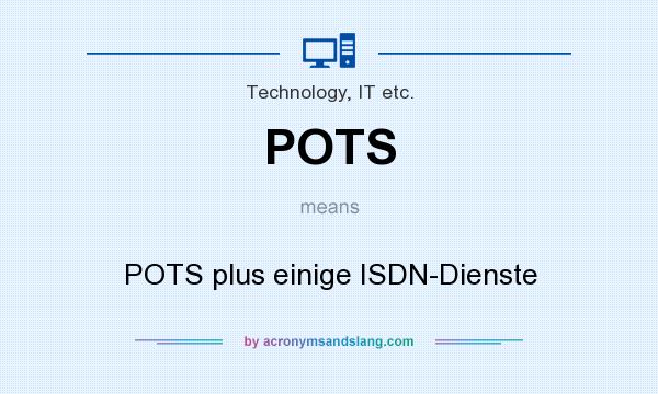 What does POTS mean? It stands for POTS plus einige ISDN-Dienste